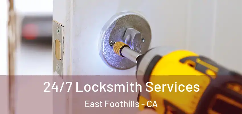 24/7 Locksmith Services East Foothills - CA