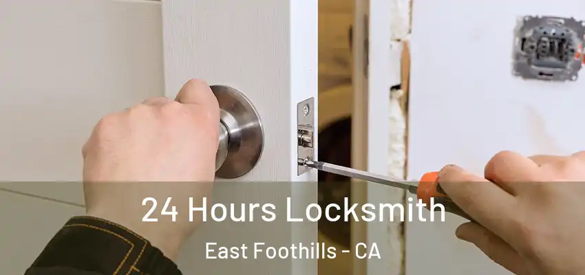  24 Hours Locksmith East Foothills - CA