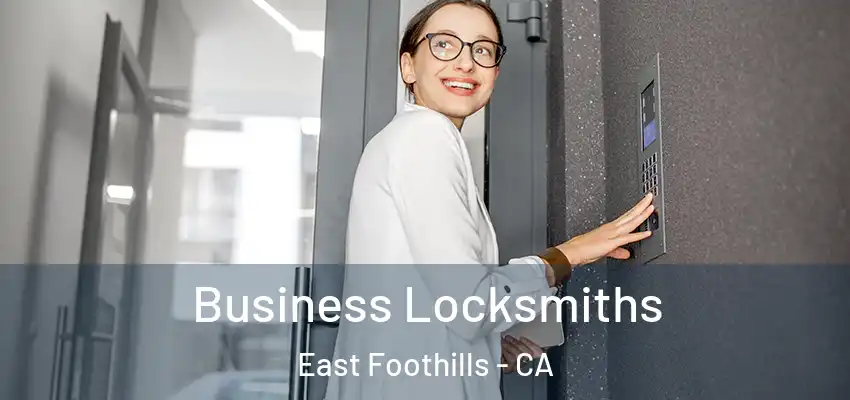 Business Locksmiths East Foothills - CA