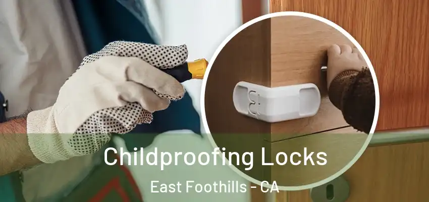 Childproofing Locks East Foothills - CA