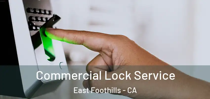 Commercial Lock Service East Foothills - CA