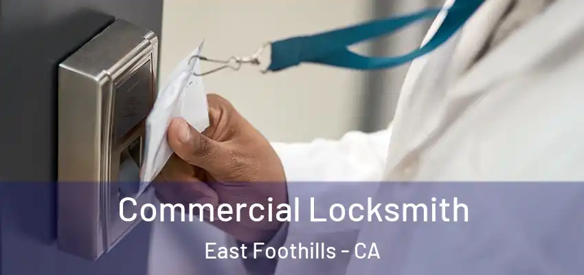 Commercial Locksmith East Foothills - CA