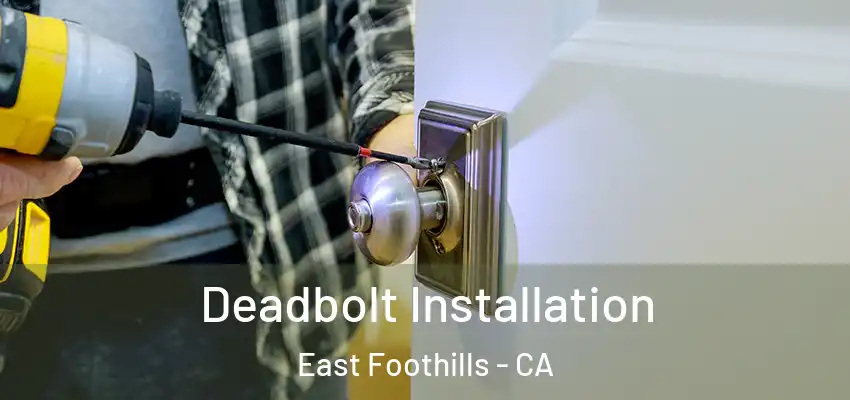 Deadbolt Installation East Foothills - CA