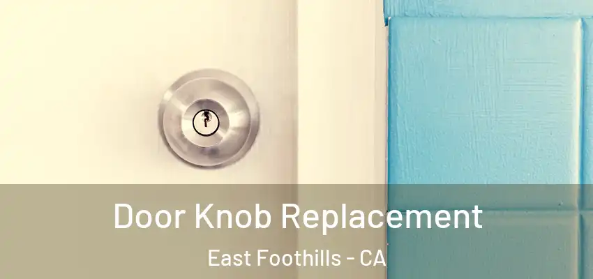 Door Knob Replacement East Foothills - CA