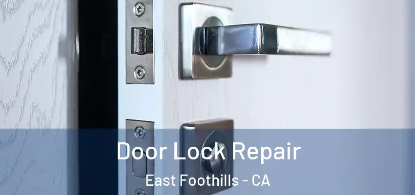  Door Lock Repair East Foothills - CA