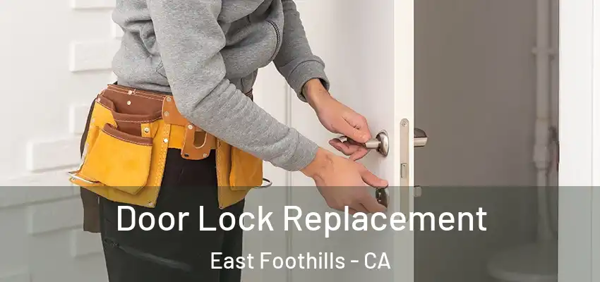 Door Lock Replacement East Foothills - CA