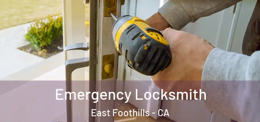 Emergency Locksmith East Foothills - CA
