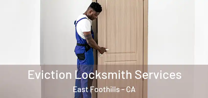 Eviction Locksmith Services East Foothills - CA