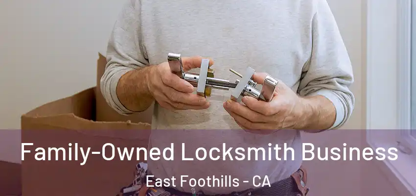 Family-Owned Locksmith Business East Foothills - CA