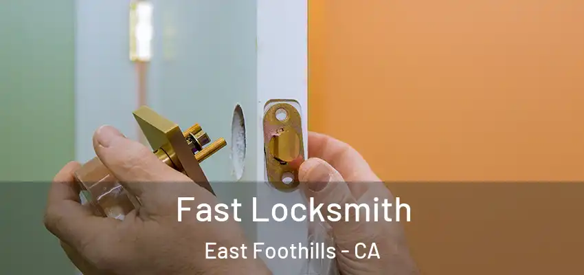Fast Locksmith East Foothills - CA