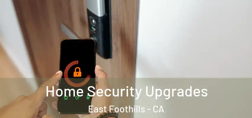 Home Security Upgrades East Foothills - CA
