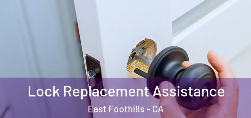 Lock Replacement Assistance East Foothills - CA