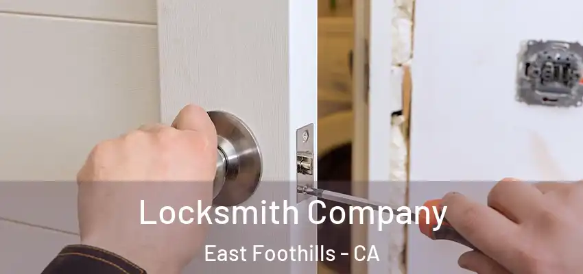 Locksmith Company East Foothills - CA