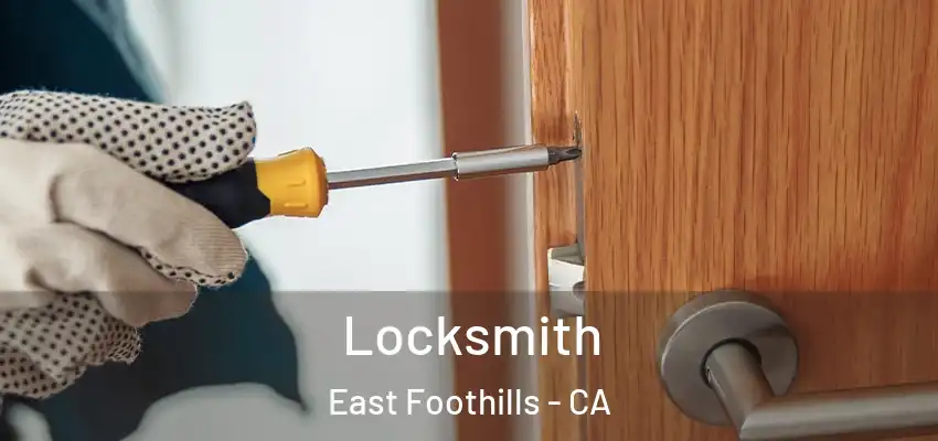 Locksmith East Foothills - CA