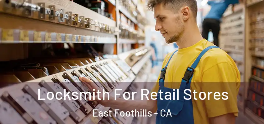 Locksmith For Retail Stores East Foothills - CA