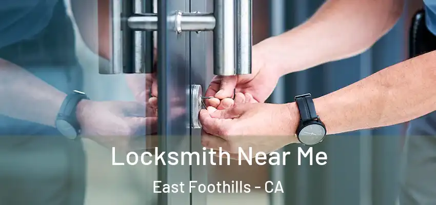  Locksmith Near Me East Foothills - CA