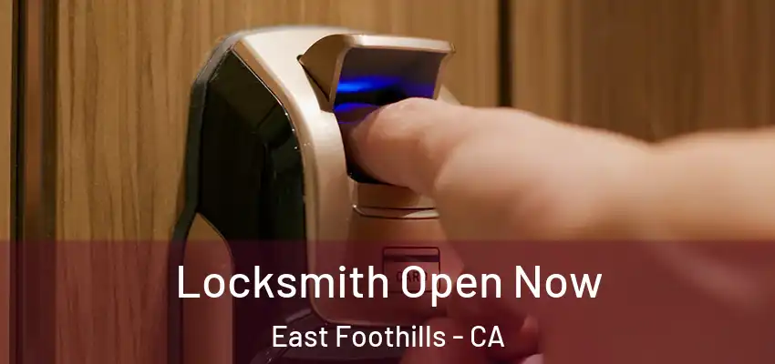 Locksmith Open Now East Foothills - CA
