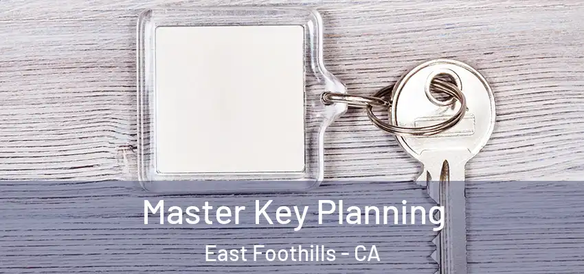  Master Key Planning East Foothills - CA