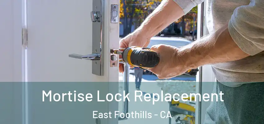 Mortise Lock Replacement East Foothills - CA