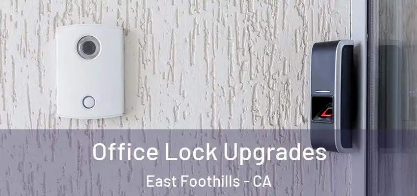 Office Lock Upgrades East Foothills - CA