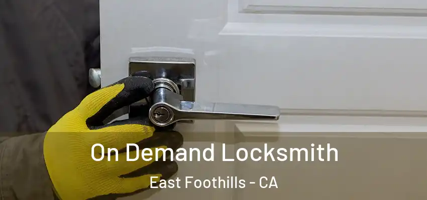 On Demand Locksmith East Foothills - CA