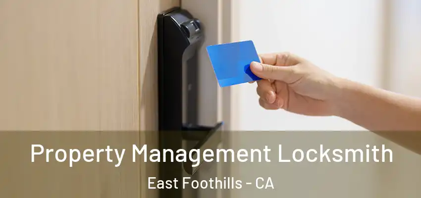 Property Management Locksmith East Foothills - CA