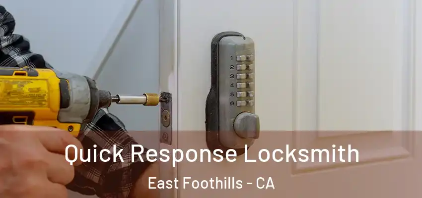Quick Response Locksmith East Foothills - CA