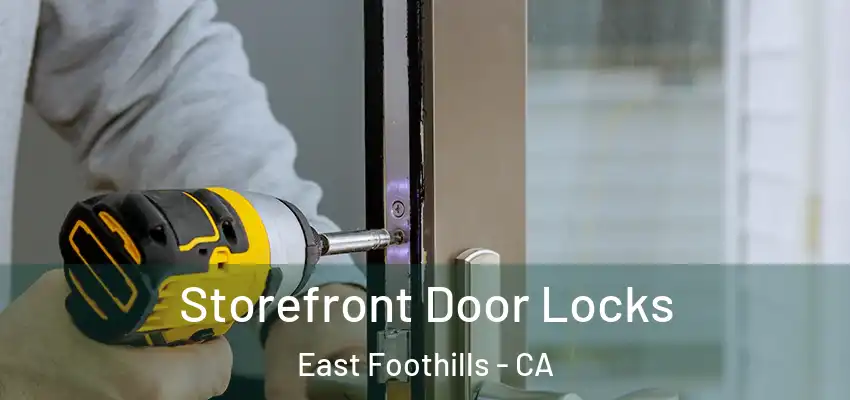 Storefront Door Locks East Foothills - CA