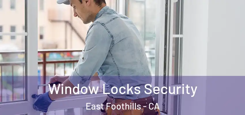 Window Locks Security East Foothills - CA